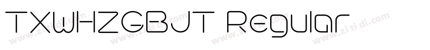 TXWHZGBJT Regular字体转换 TXWHZGBJT Regular字体转换